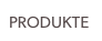 PRODUKTE